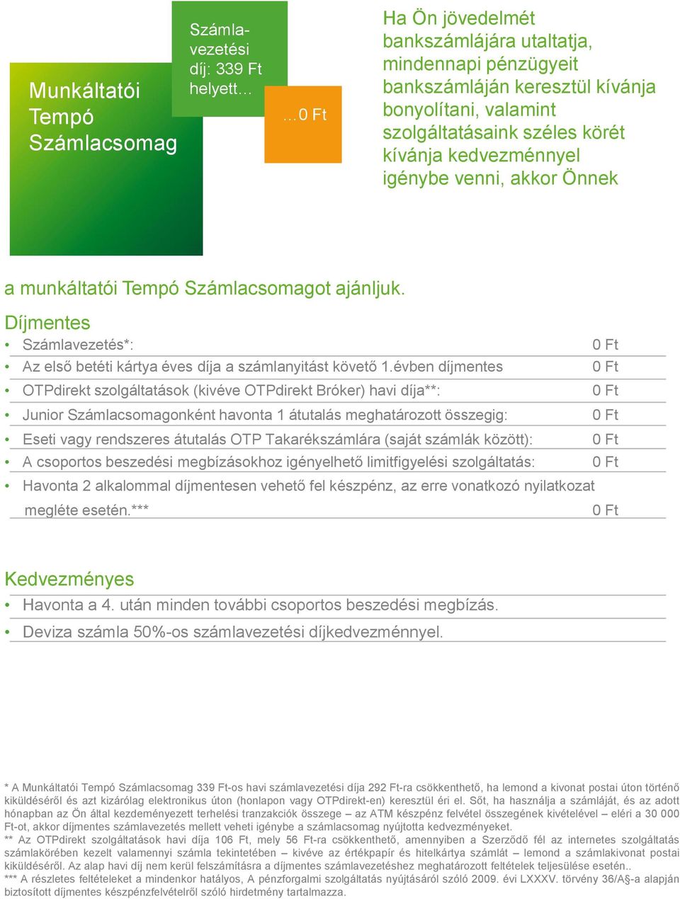 évben díjmentes OTPdirekt szolgáltatások (kivéve OTPdirekt Bróker) havi díja**: Junior Számlacsomagonként havonta 1 átutalás meghatározott összegig: Eseti vagy rendszeres átutalás OTP Takarékszámlára