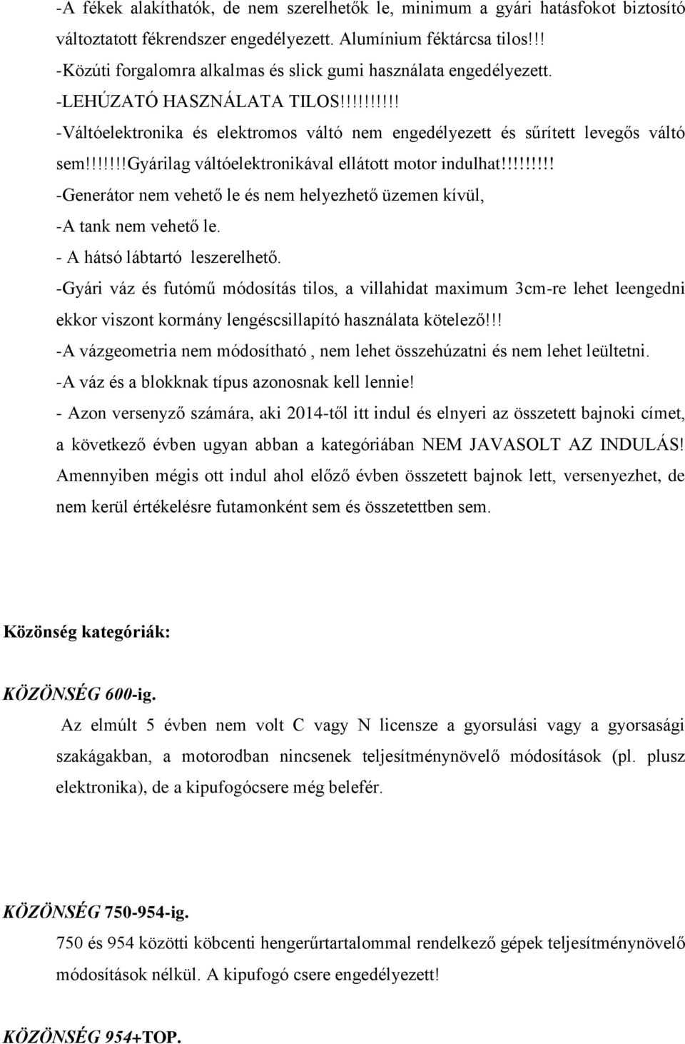 !!!!!!gyárilag váltóelektronikával ellátott motor indulhat!!!!!!!!! -Generátor nem vehető le és nem helyezhető üzemen kívül, -A tank nem vehető le. - A hátsó lábtartó leszerelhető.