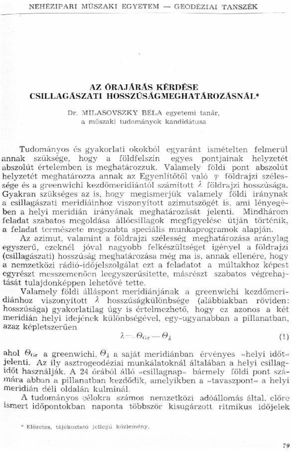 annak az Egyenlítőtől való 7% földrajzi szélessége a és greenwichi kezdőmeridiántól számított 7 földrajzi hosszúsága a Gyakran szükséges is, hogy megismerjük valamely földi iránynak az a