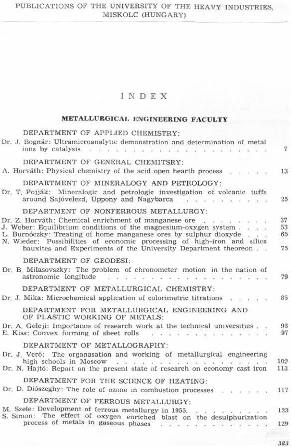 Mineralogic and petrologic investigation of volcanic tuffs around Sajóvelezd, Uppony and Nagybarca 25 DEPARTMENT OF NONFERROUS METALLURGY: Dr Z Horváth: Chemical enrichment of manganese ore J Webet: