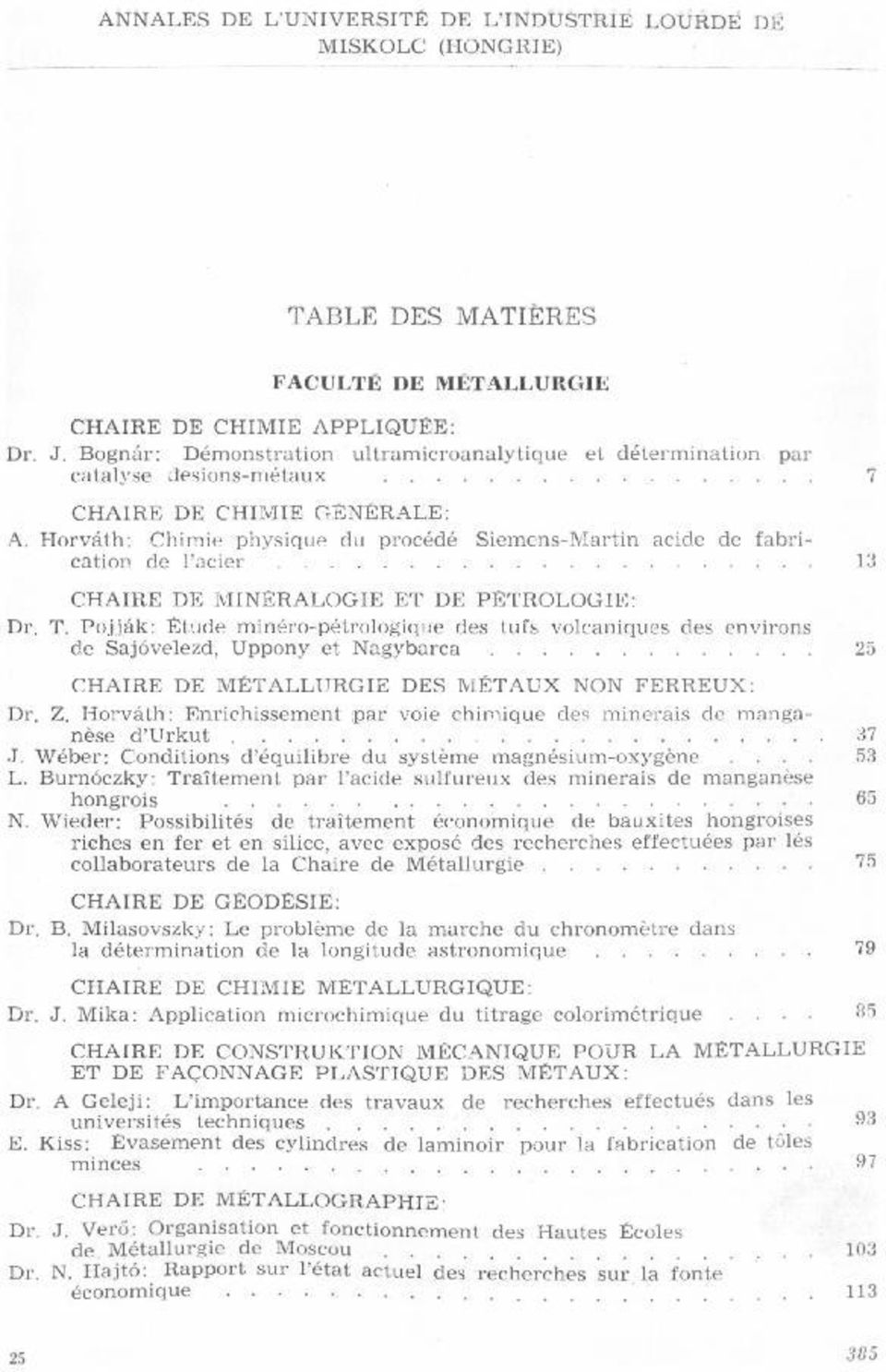 Pojják: Étude minéro-pétrologíque des tuís volcaniques Dr T des environs de Sajóvelezd, Uppony et Nagybarca CHAIRE DE METALLURGIE DES MÉTAUX NON FERREUX: Dr Z Horváth: Enrichíssement par voie