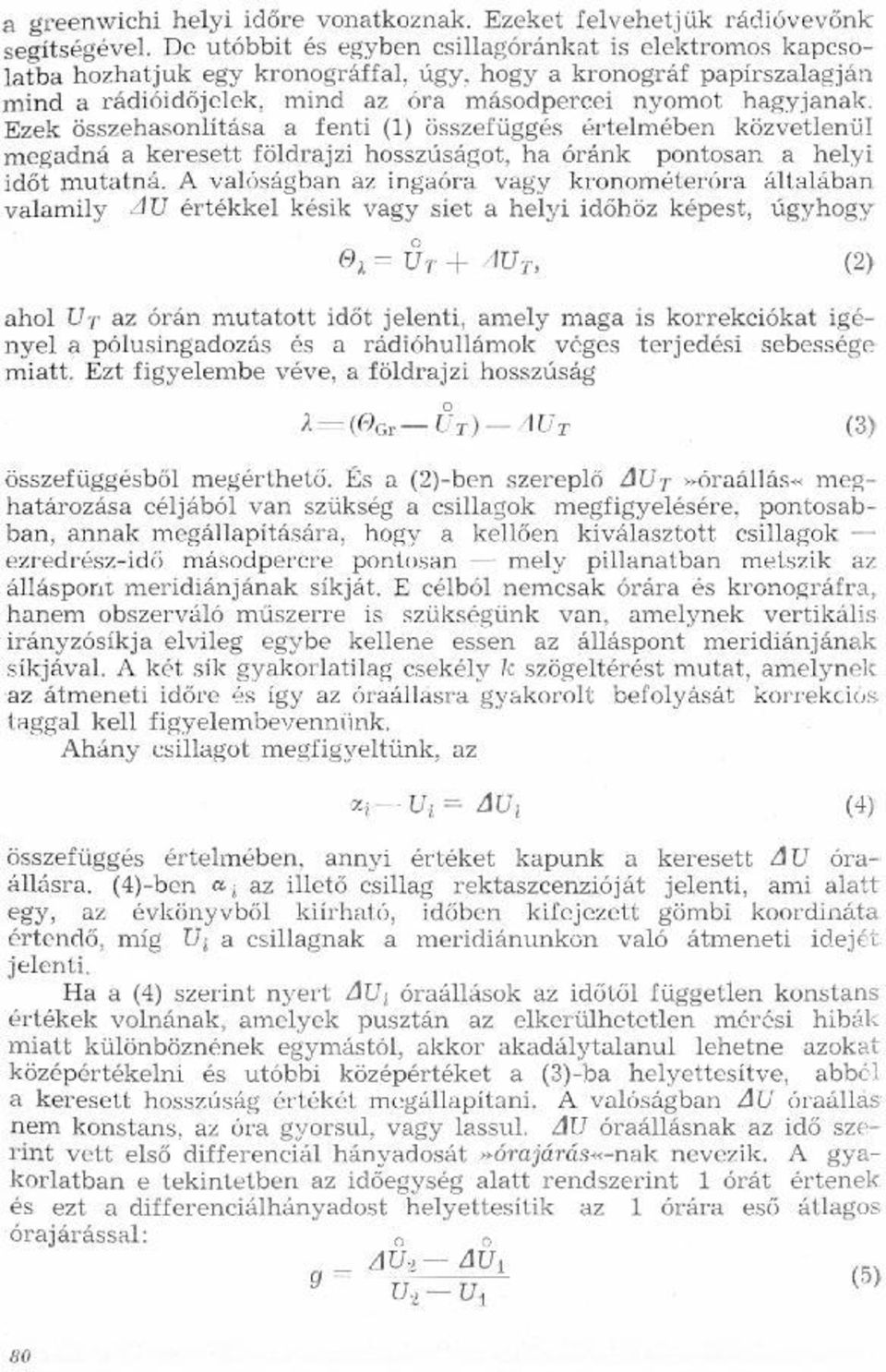 pontosan helyi keresett ha óránk a időt mutatná A valóságban az ingaóra vagy kronométeróra általában valamily AU értékkel késik vagy siet helyi időhöz képest, úgyhogy a O; = 614"AUT: (2) ahol ÜT az