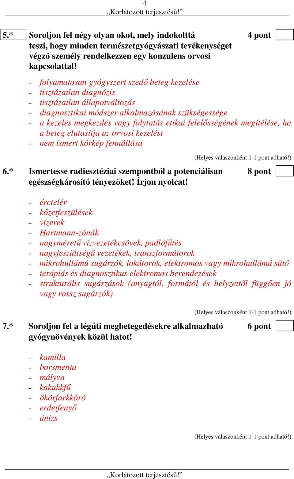 felelősségének megítélése, ha a beteg elutasítja az orvosi kezelést nem ismert kórkép fennállása 6.* Ismertesse radiesztéziai szempontból a potenciálisan 8 pont egészségkárosító tényezőket!