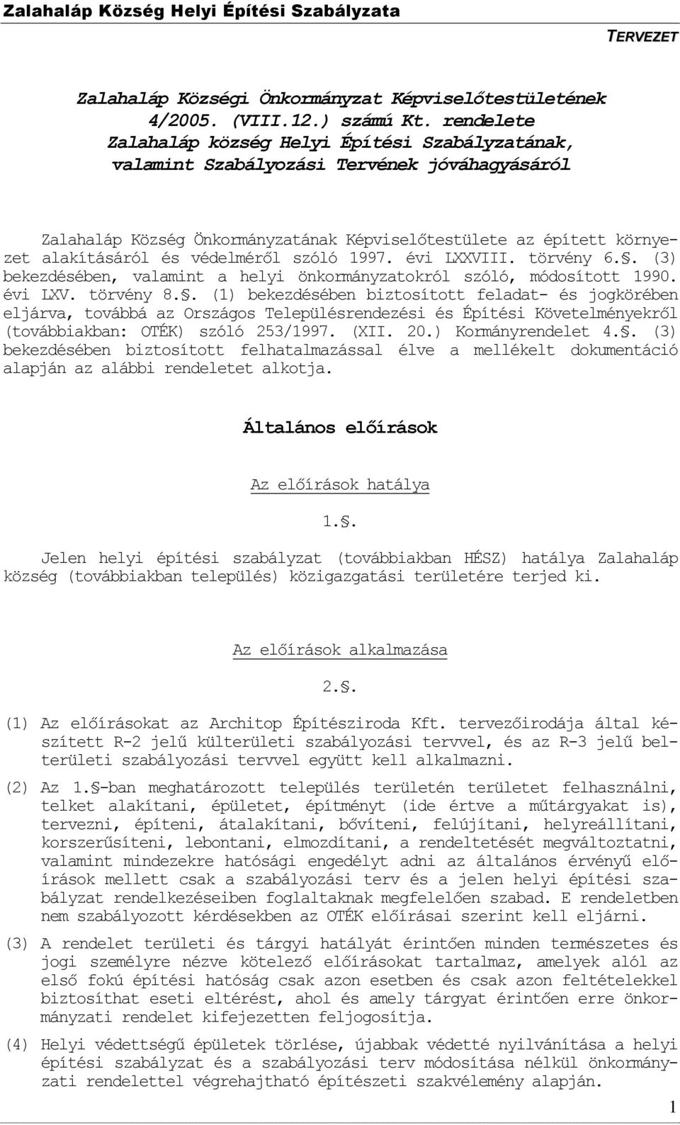 védelméről szóló 1997. évi LXXVIII. törvény 6.. (3) bekezdésében, valamint a helyi önkormányzatokról szóló, módosított 1990. évi LXV. törvény 8.