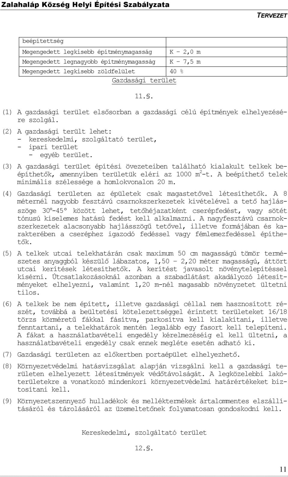 (2) A gazdasági terült lehet: - kereskedelmi, szolgáltató terület, - ipari terület - egyéb terület.