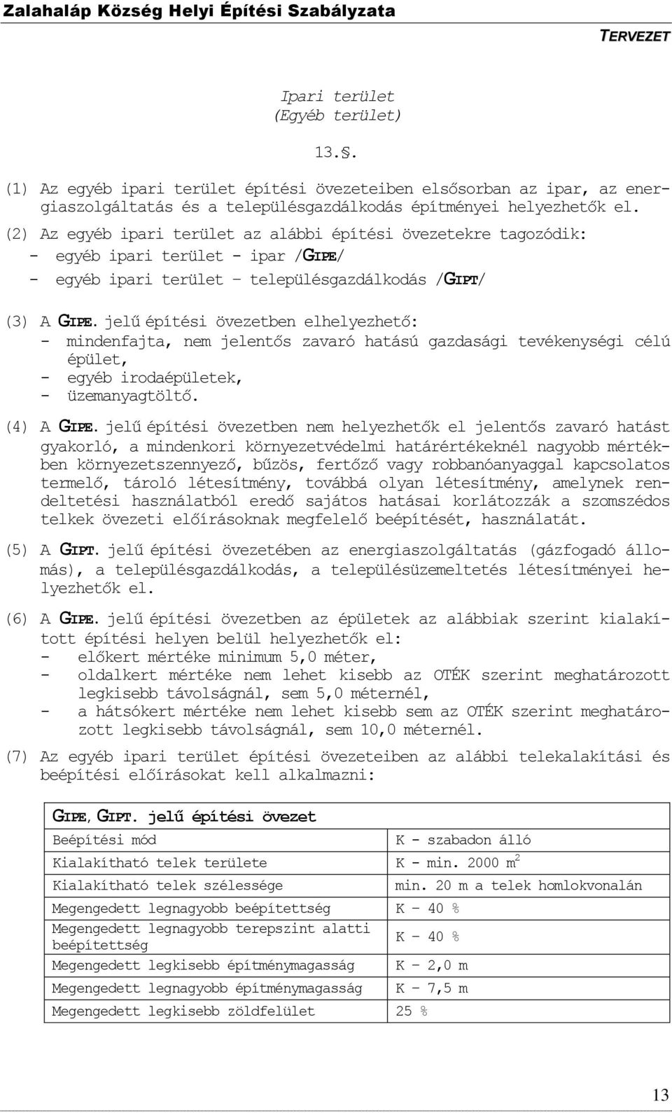 jelű építési övezetben elhelyezhető: - mindenfajta, nem jelentős zavaró hatású gazdasági tevékenységi célú épület, - egyéb irodaépületek, - üzemanyagtöltő. (4) A GIPE.