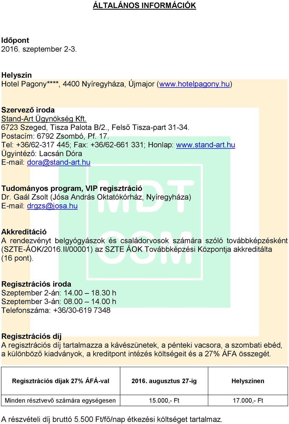 hu Tudományos program, VIP regisztráció Dr. Gaál Zsolt (Jósa András Oktatókórház, Nyíregyháza) E-mail: drgzs@josa.