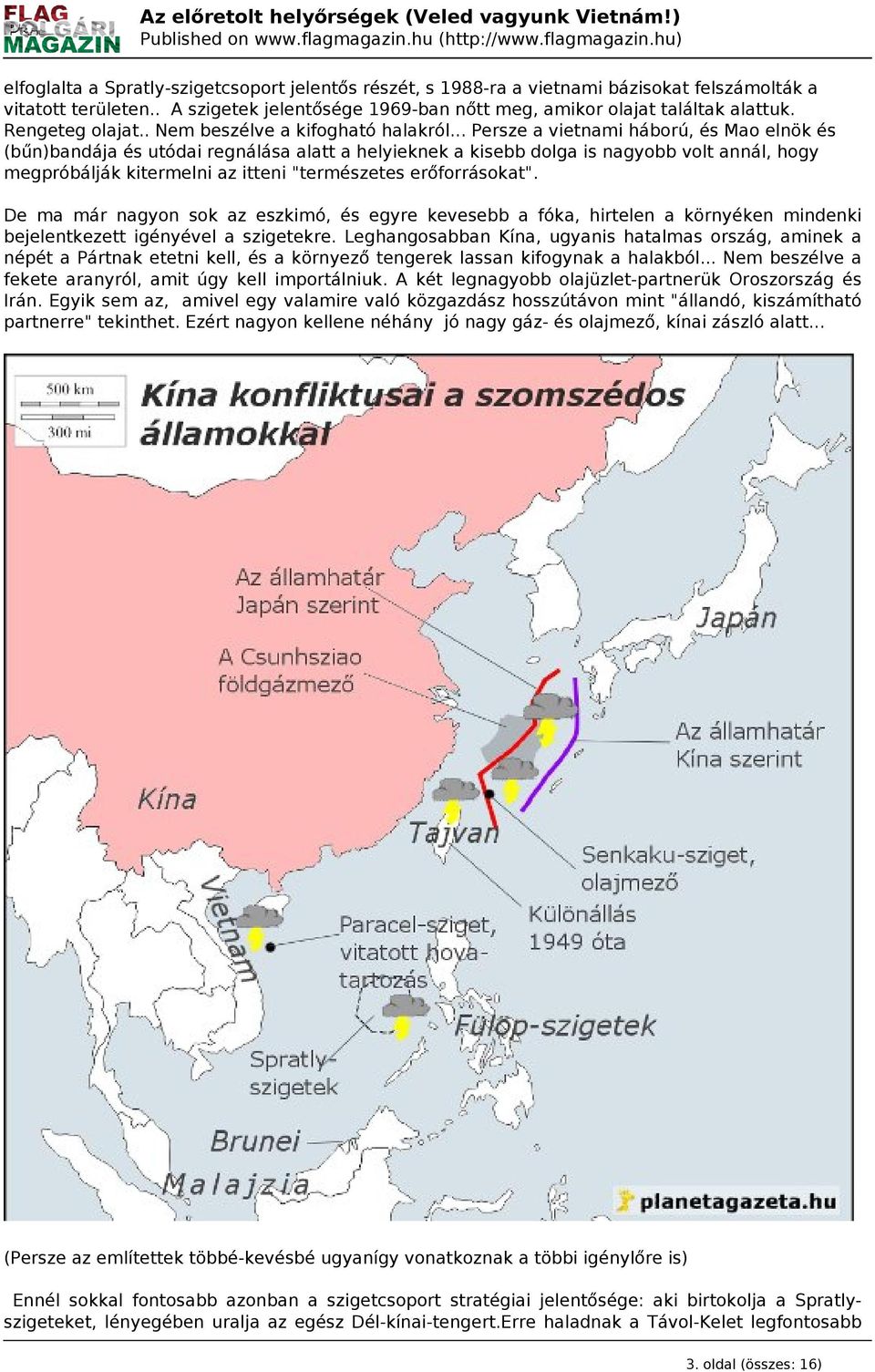 .. Persze a vietnami háború, és Mao elnök és (bűn)bandája és utódai regnálása alatt a helyieknek a kisebb dolga is nagyobb volt annál, hogy megpróbálják kitermelni az itteni "természetes erőforrásokat".