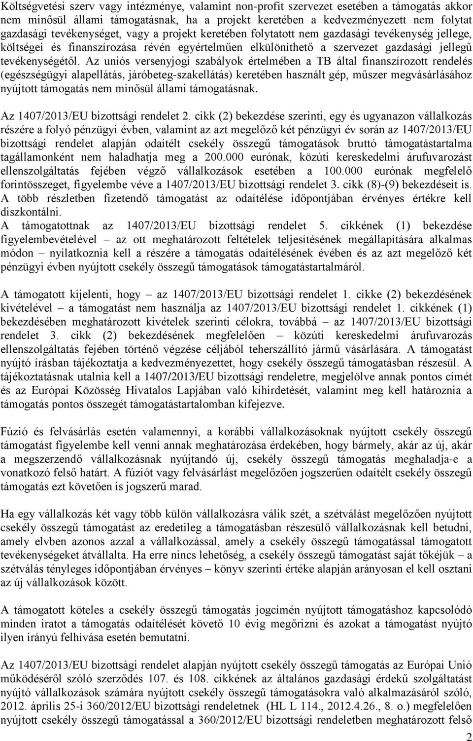 Az uniós versenyjogi szabályok értelmében a TB által finanszírozott rendelés (egészségügyi alapellátás, járóbeteg-szakellátás) keretében használt gép, műszer megvásárlásához nyújtott támogatás nem