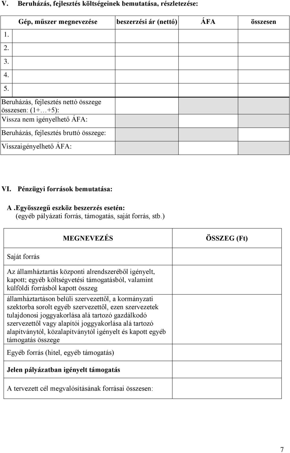 ÁFA: VI. Pénzügyi források bemutatása: A.Egyösszegű eszköz beszerzés esetén: (egyéb pályázati forrás, támogatás, saját forrás, stb.