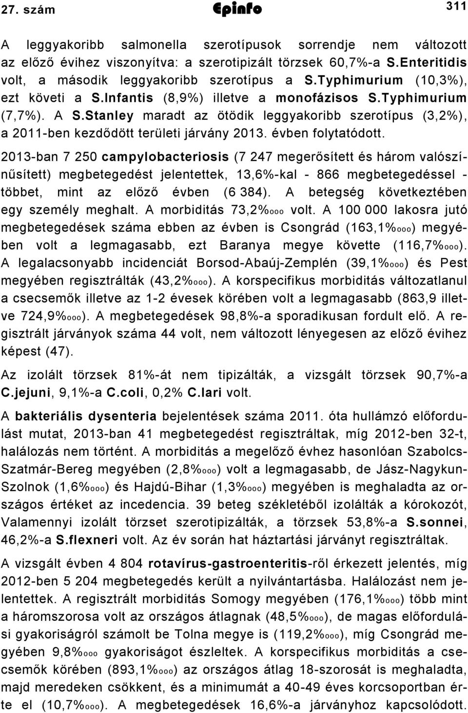 Stanley maradt az ötödik leggyakoribb szerotípus (3,2%), a 2011-ben kezdődött területi járvány 2013. évben folytatódott.