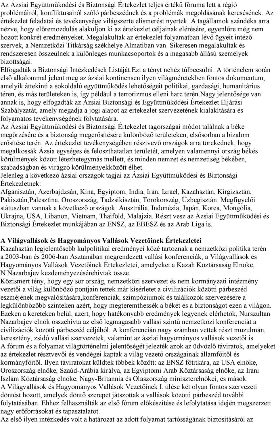 A tagállamok szándéka arra nézve, hogy előremozdulás alakuljon ki az értekezlet céljainak elérésére, egyenlőre még nem hozott konkrét eredményeket.