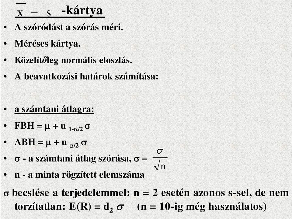 - a számtani átlag szórása, s= n - a minta rögzített elemszáma s becslése a