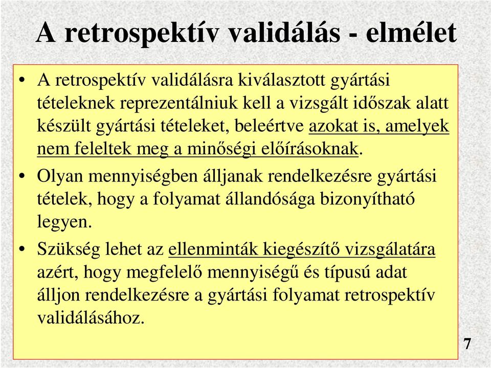 Olyan mennyiségben álljanak rendelkezésre gyártási tételek, hogy a folyamat állandósága bizonyítható legyen.