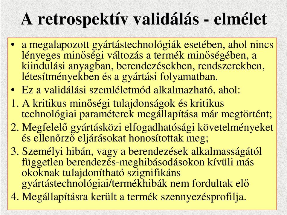 A kritikus minőségi tulajdonságok és kritikus technológiai paraméterek megállapítása már megtörtént; 2.