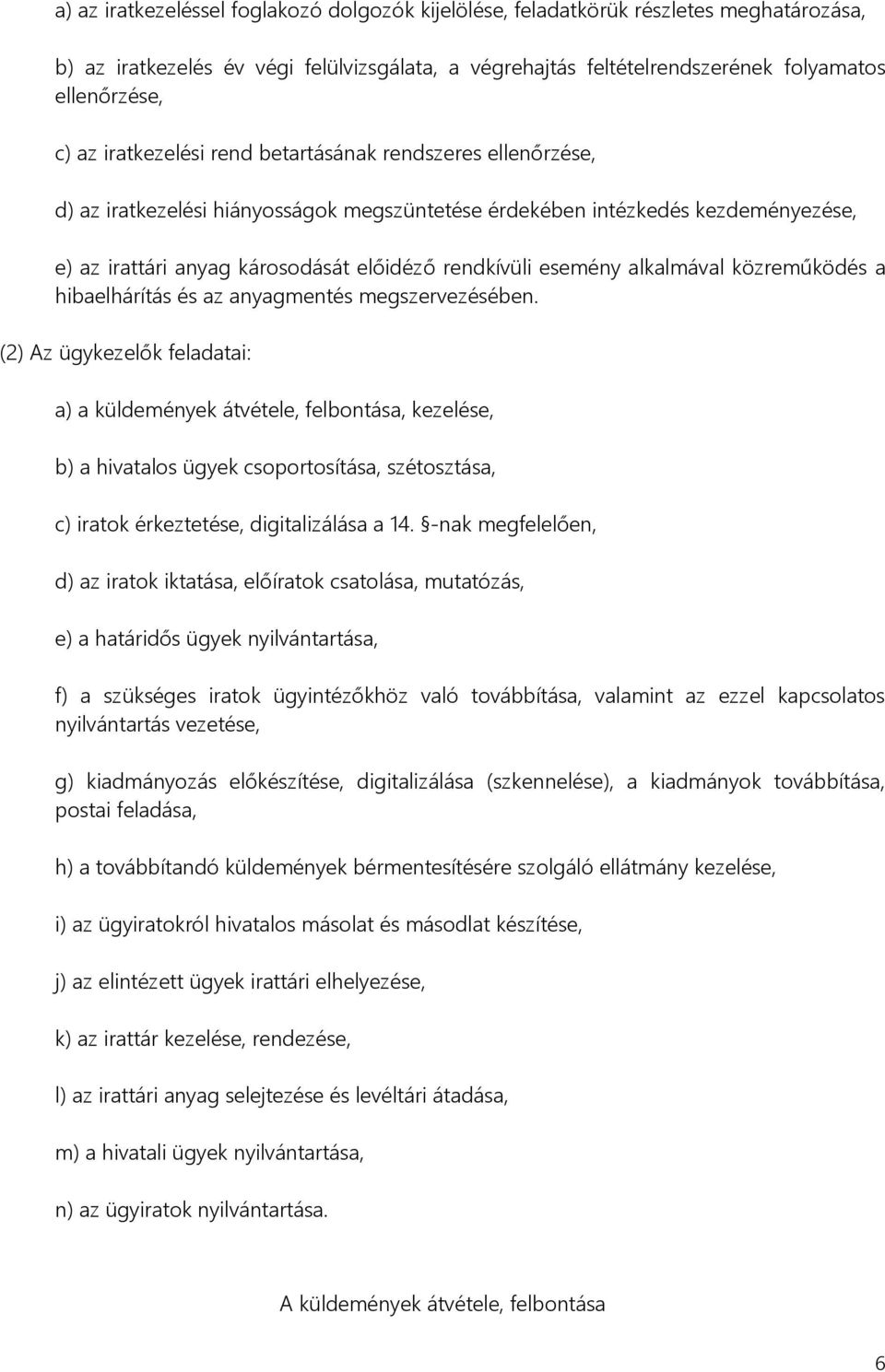 alkalmával közreműködés a hibaelhárítás és az anyagmentés megszervezésében.