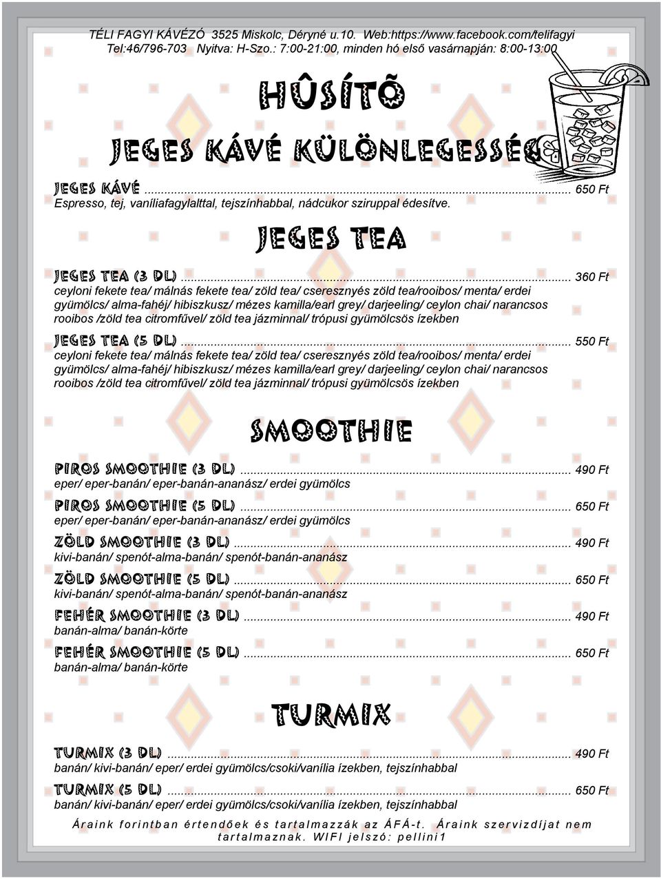 rooibos /zöld tea citromfűvel/ zöld tea jázminnal/ trópusi gyümölcsös ízekben Jeges tea (5 dl).