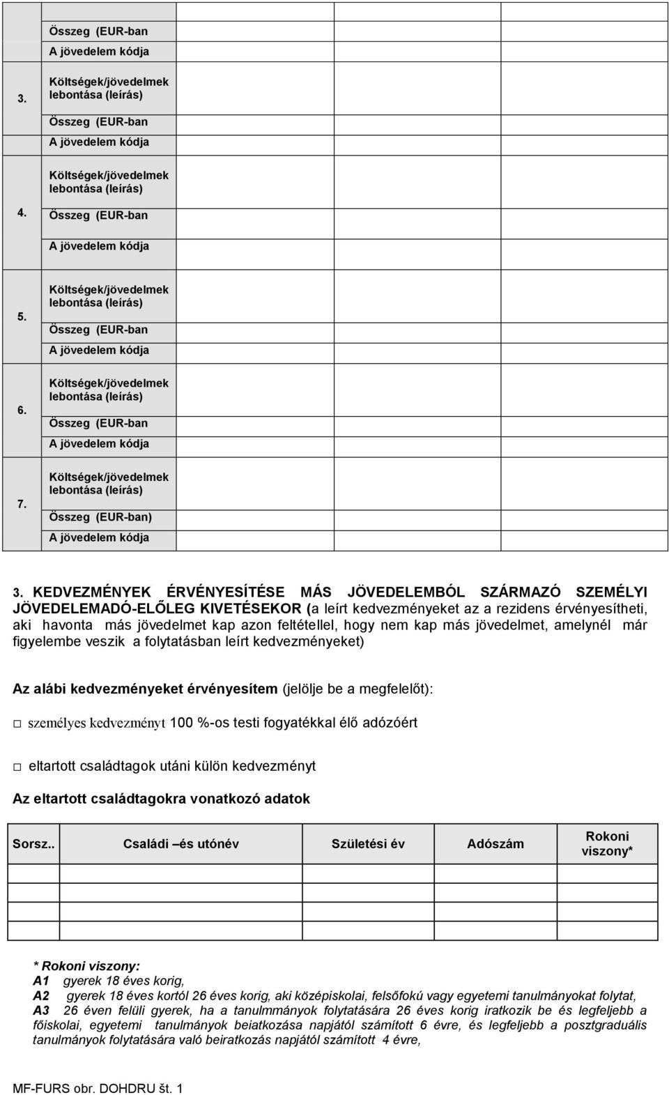 KEDVEZMÉNYEK ÉRVÉNYESÍTÉSE MÁS JÖVEDELEMBÓL SZÁRMAZÓ SZEMÉLYI JÖVEDELEMADÓ-ELŐLEG KIVETÉSEKOR (a leírt kedvezményeket az a rezidens érvényesítheti, aki havonta más jövedelmet kap azon feltétellel,