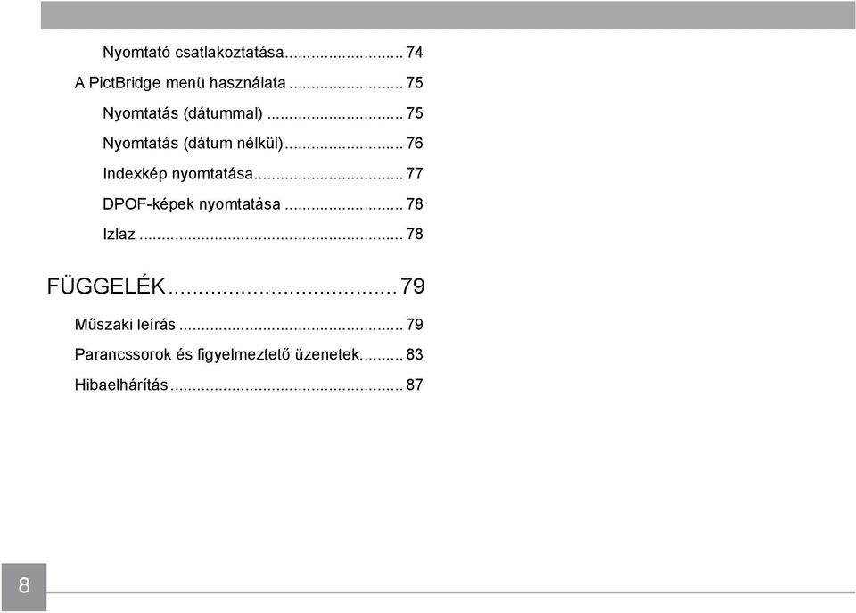 .. 76 Indexkép nyomtatása... 77 DPOF-képek nyomtatása... 78 Izlaz.