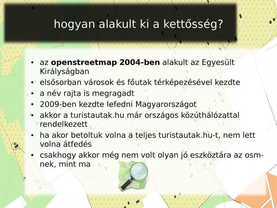 kezdte a név rajta is megragadt 2009-ben kezdte lefedni Magyarországot akkor a turistautak.