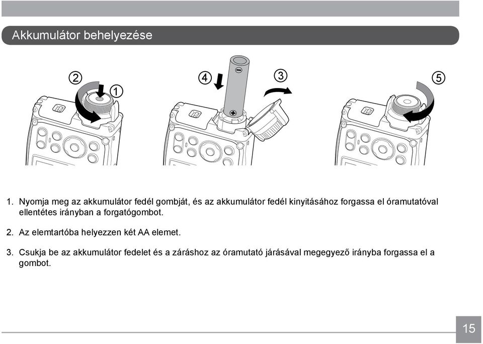 forgassa el óramutatóval ellentétes irányban a forgatógombot. 2.