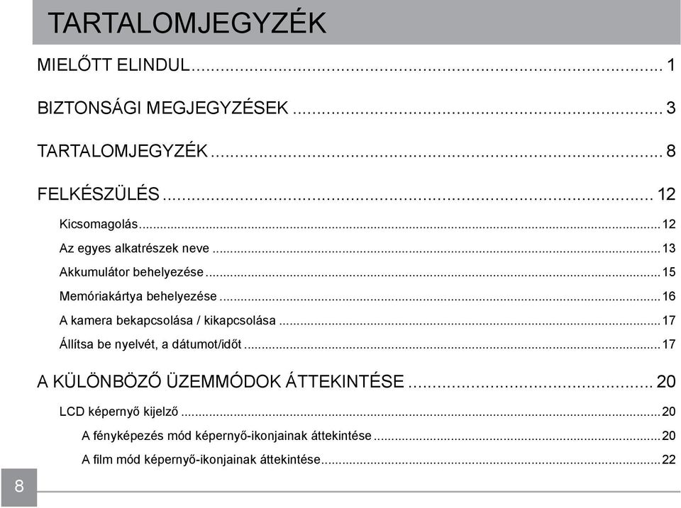 ..16 A kamera bekapcsolása / kikapcsolása...17 Állítsa be nyelvét, a dátumot/időt.