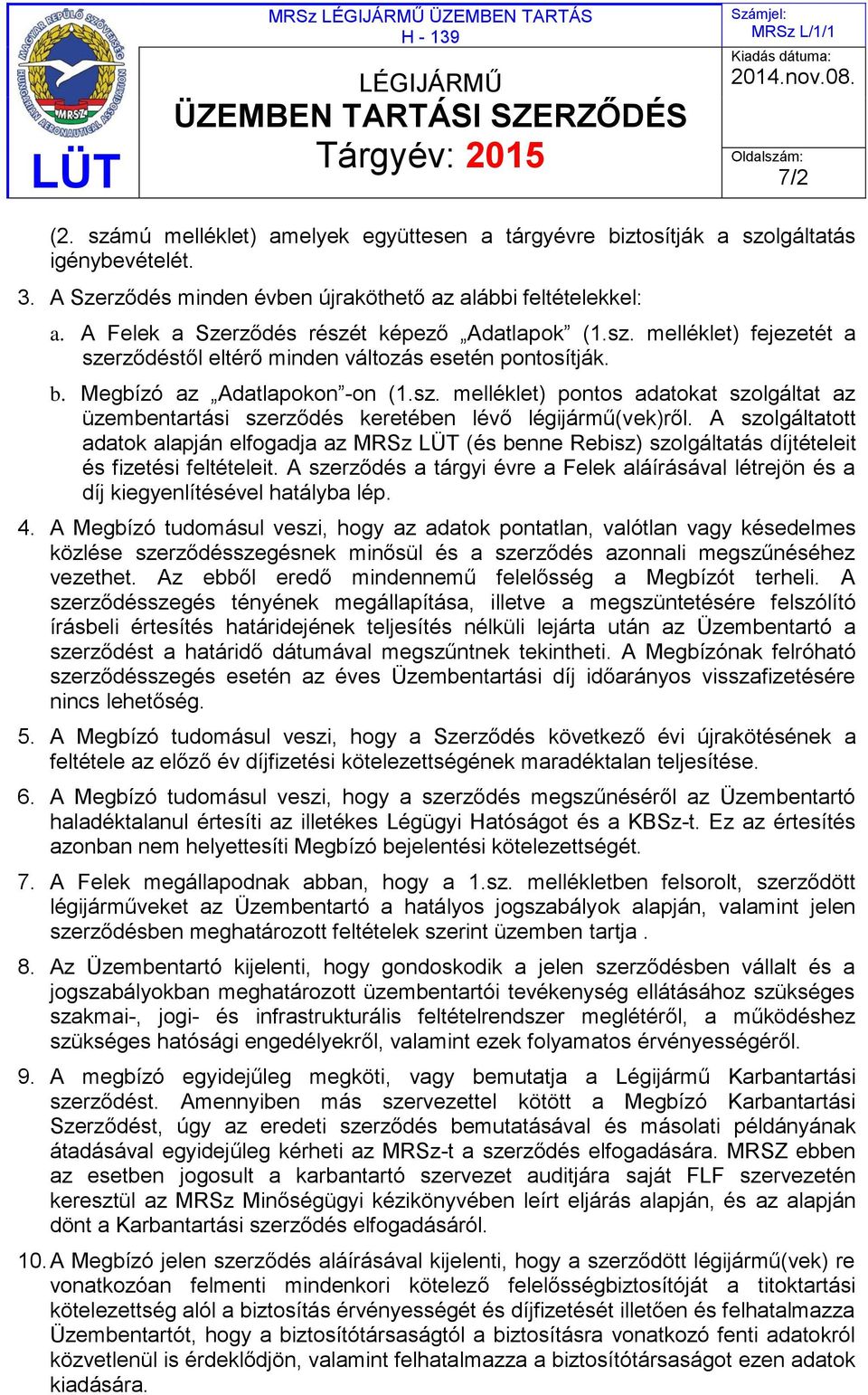 A szolgáltatott adatok alapján elfogadja az MRSz LÜT (és benne Rebisz) szolgáltatás díjtételeit és fizetési feltételeit.