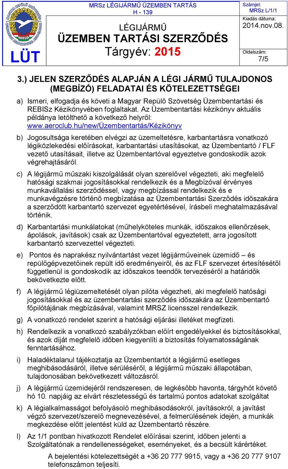 Az Üzembentartási kézikönyv aktuális példánya letölthető a következő helyről: www.aeroclub.