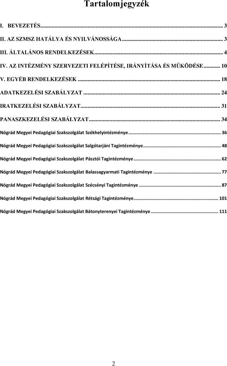 .. 36 Nógrád Megyei Pedagógiai Szakszolgálat Salgótarjáni Tagintézménye... 48 Nógrád Megyei Pedagógiai Szakszolgálat Pásztói Tagintézménye.