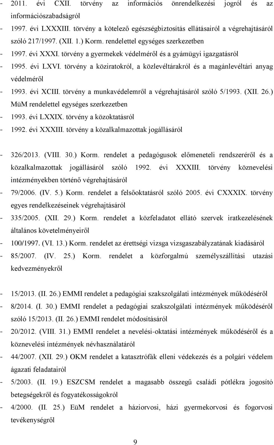 törvény a köziratokról, a közlevéltárakról és a magánlevéltári anyag védelméről - 1993. évi XCIII. törvény a munkavédelemről a végrehajtásáról szóló 5/1993. (XII. 26.