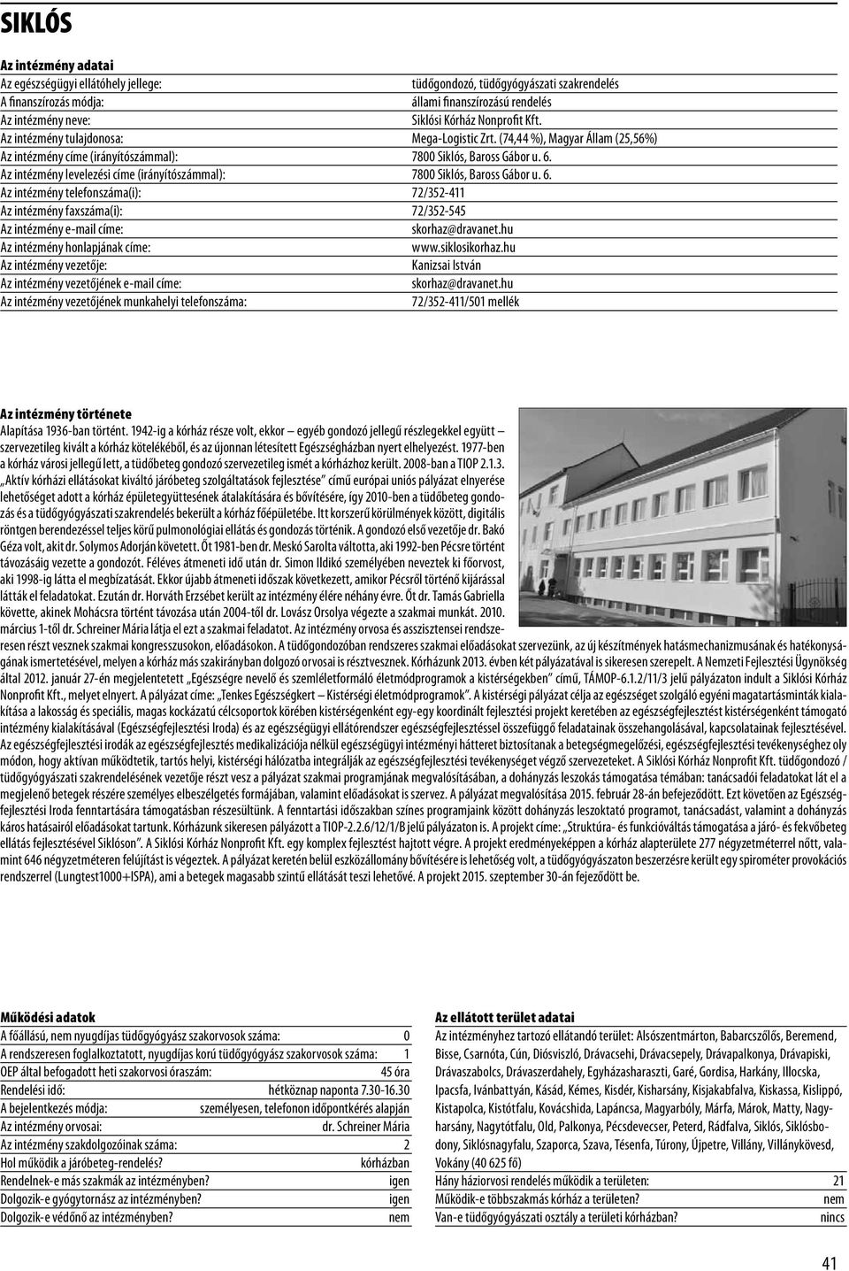 Az intézmény levelezési címe (irányítószámmal): 7800 Siklós, Baross Gábor u. 6. Az intézmény telefonszáma(i): 72/352-411 Az intézmény faxszáma(i): 72/352-545 Az intézmény e-mail címe: skorhaz@draet.