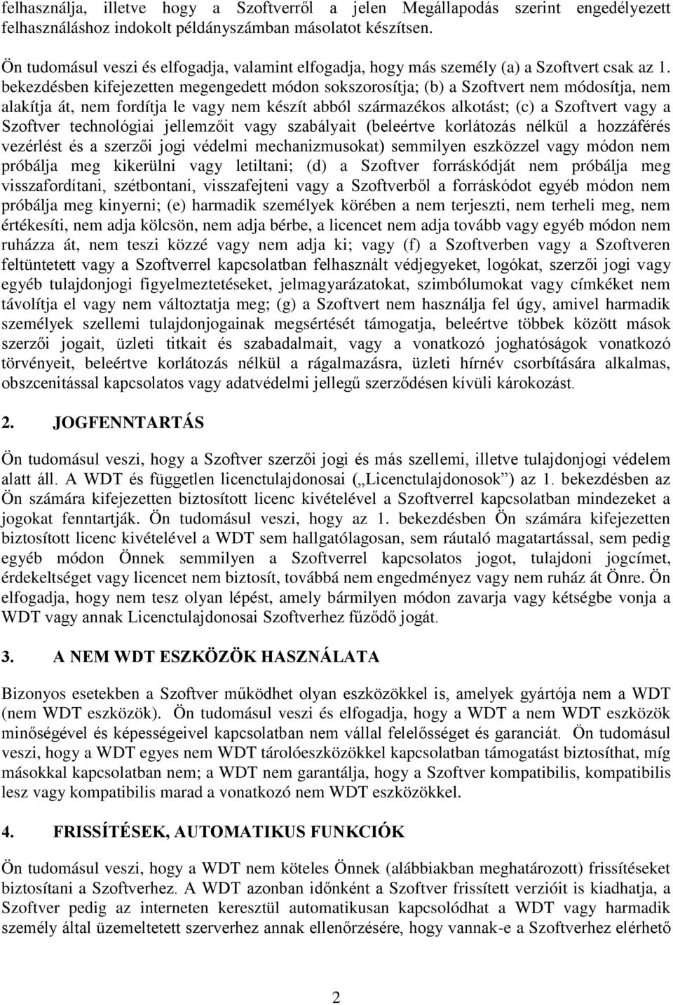 bekezdésben kifejezetten megengedett módon sokszorosítja; (b) a Szoftvert nem módosítja, nem alakítja át, nem fordítja le vagy nem készít abból származékos alkotást; (c) a Szoftvert vagy a Szoftver