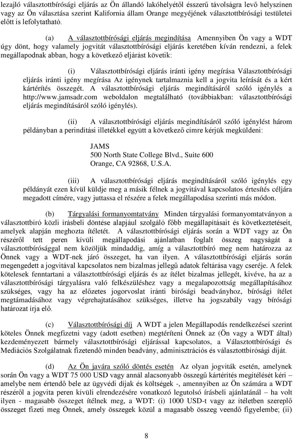 (a) A választottbírósági eljárás megindítása Amennyiben Ön vagy a WDT úgy dönt, hogy valamely jogvitát választottbírósági eljárás keretében kíván rendezni, a felek megállapodnak abban, hogy a