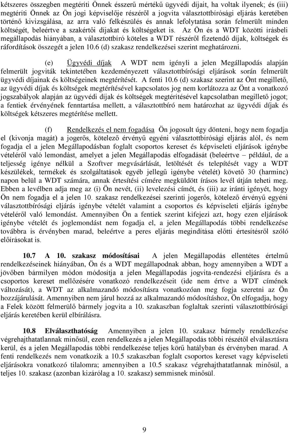 Az Ön és a WDT közötti írásbeli megállapodás hiányában, a választottbíró köteles a WDT részéről fizetendő díjak, költségek és ráfordítások összegét a jelen 10.