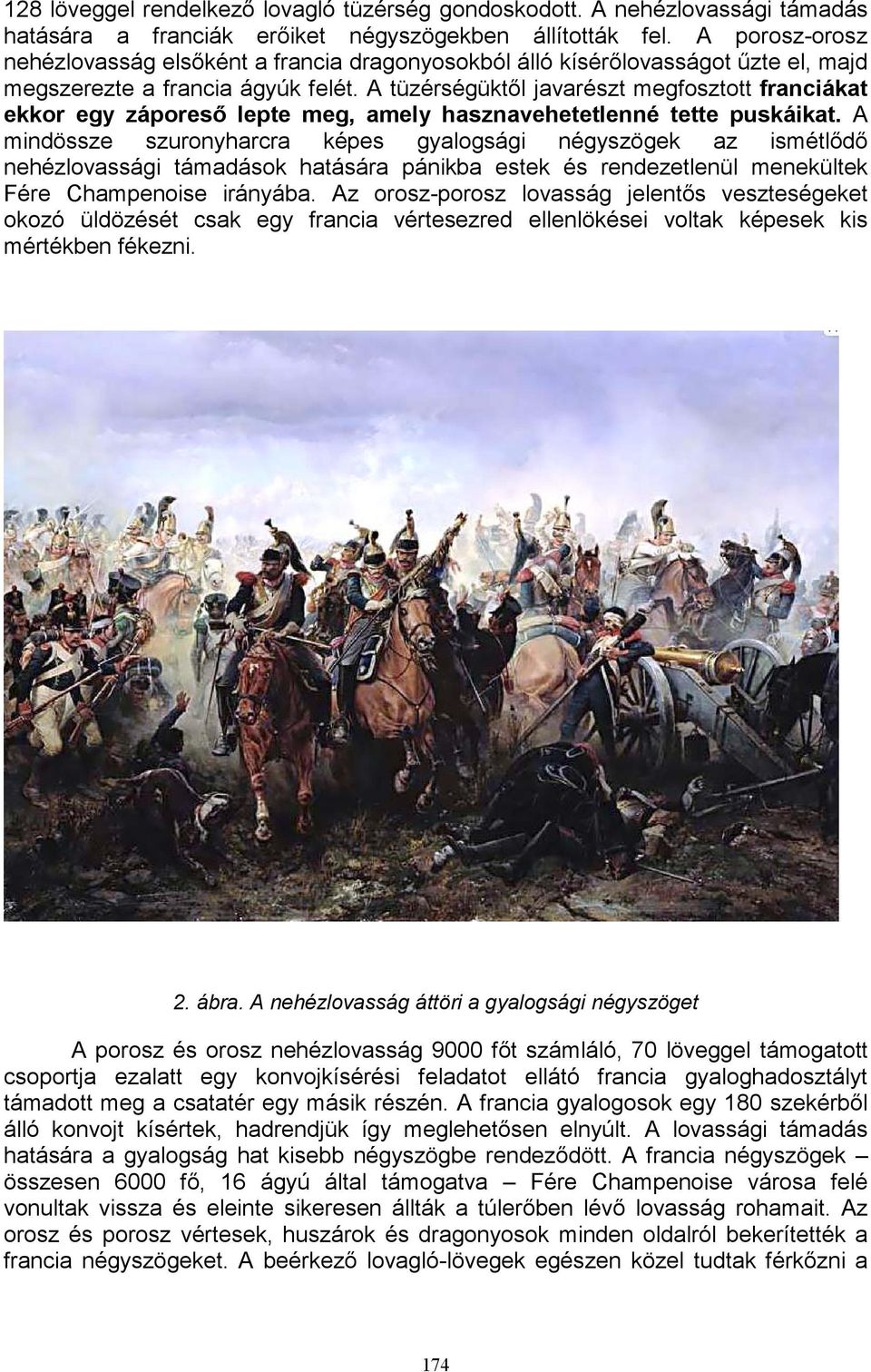A tüzérségüktől javarészt megfosztott franciákat ekkor egy záporeső lepte meg, amely hasznavehetetlenné tette puskáikat.