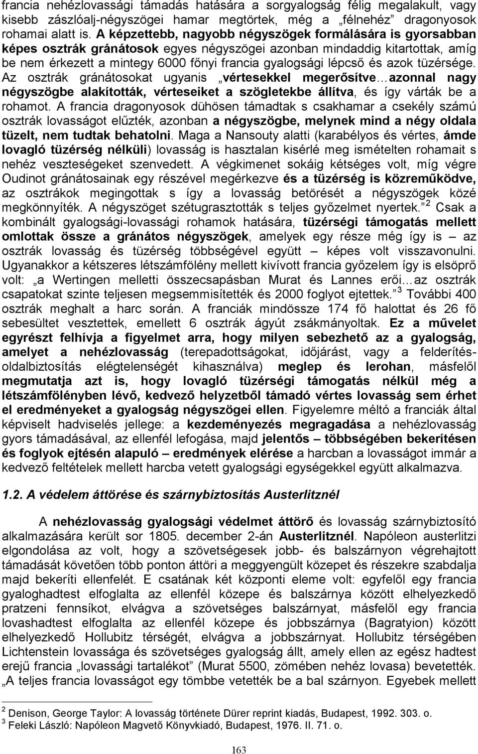 és azok tüzérsége. Az osztrák gránátosokat ugyanis vértesekkel megerősítve azonnal nagy négyszögbe alakították, vérteseiket a szögletekbe állítva, és így várták be a rohamot.