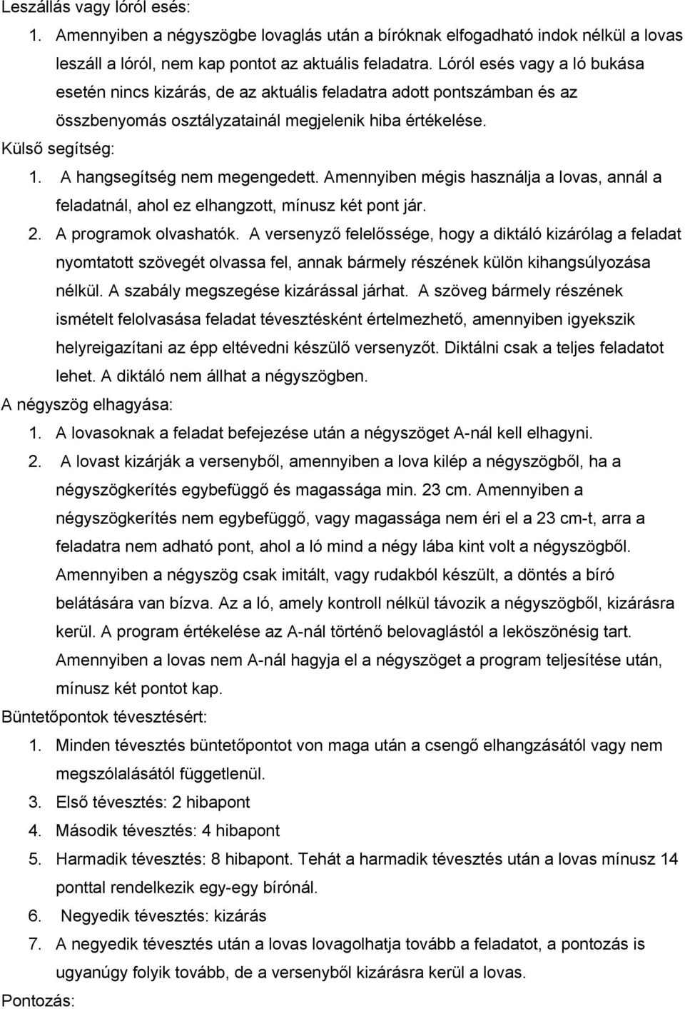 A hangsegítség nem megengedett. Amennyiben mégis használja a lovas, annál a feladatnál, ahol ez elhangzott, mínusz két pont jár. 2. A programok olvashatók.