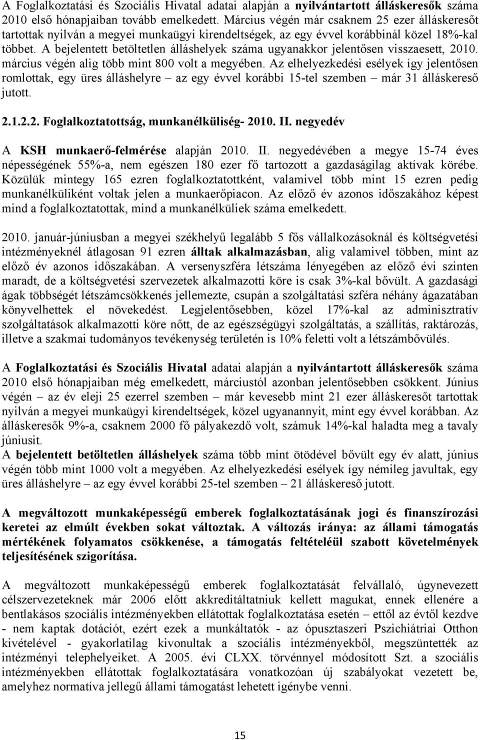 A bejelentett betöltetlen álláshelyek száma ugyanakkor jelentősen visszaesett, 2010. március végén alig több mint 800 volt a megyében.