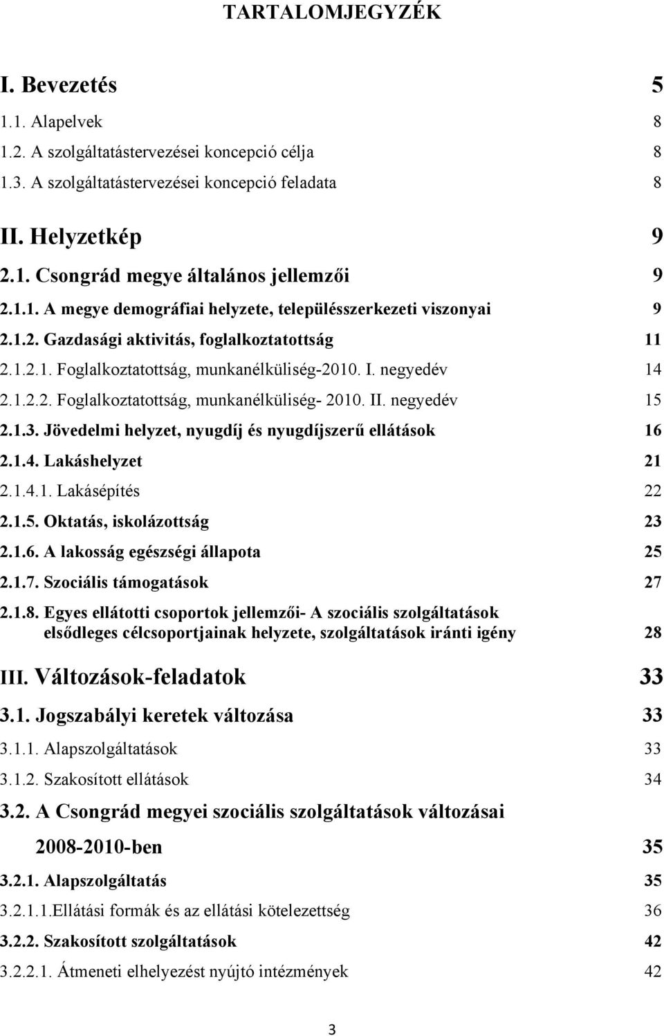 II. negyedév 15 2.1.3. Jövedelmi helyzet, nyugdíj és nyugdíjszerű ellátások 16 2.1.4. Lakáshelyzet 21 2.1.4.1. Lakásépítés 22 2.1.5. Oktatás, iskolázottság 23 2.1.6. A lakosság egészségi állapota 25 2.