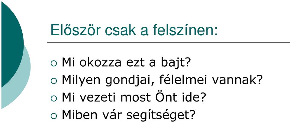 Milyen gondjai, félelmei vannak?