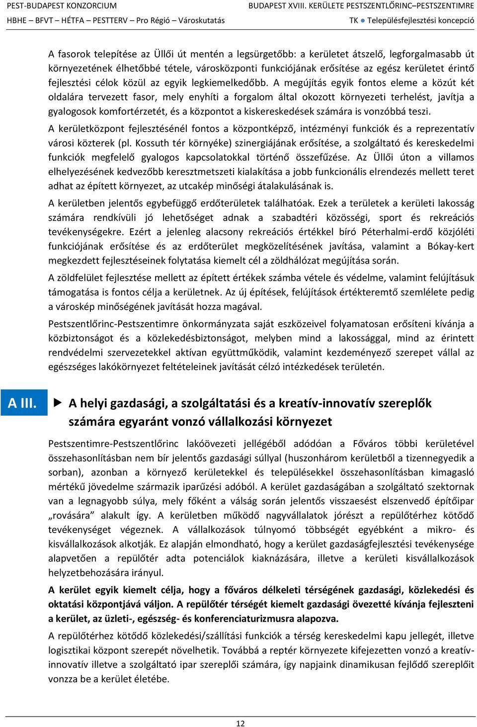 A megújítás egyik fontos eleme a közút két oldalára tervezett fasor, mely enyhíti a forgalom által okozott környezeti terhelést, javítja a gyalogosok komfortérzetét, és a központot a kiskereskedések