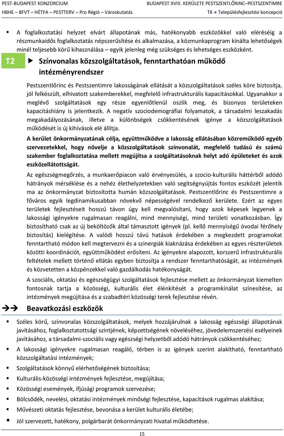 T2 Színvonalas közszolgáltatások, fenntarthatóan működő intézményrendszer Pestszentlőrinc és Pestszentimre lakosságának ellátását a közszolgáltatások széles köre biztosítja, jól felkészült,