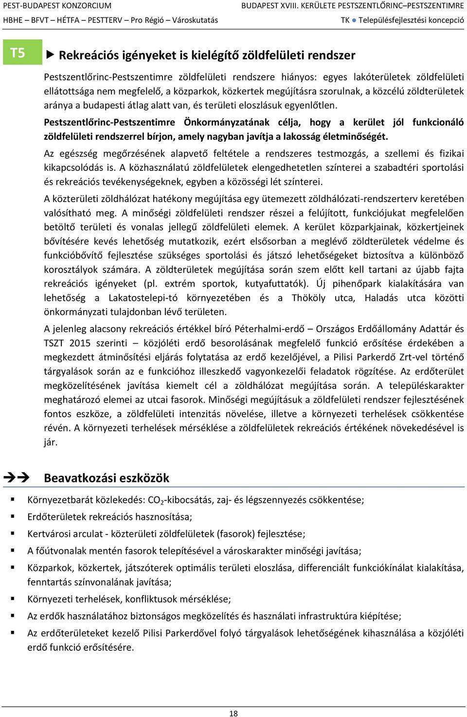 Pestszentlőrinc-Pestszentimre Önkormányzatának célja, hogy a kerület jól funkcionáló zöldfelületi rendszerrel bírjon, amely nagyban javítja a lakosság életminőségét.