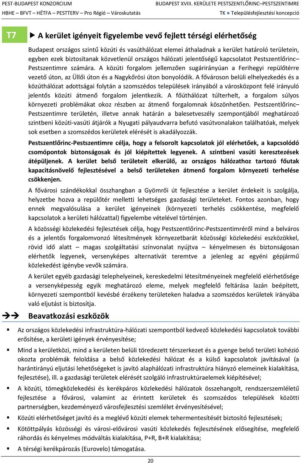 A közúti forgalom jellemzően sugárirányúan a Ferihegyi repülőtérre vezető úton, az Üllői úton és a Nagykőrösi úton bonyolódik.