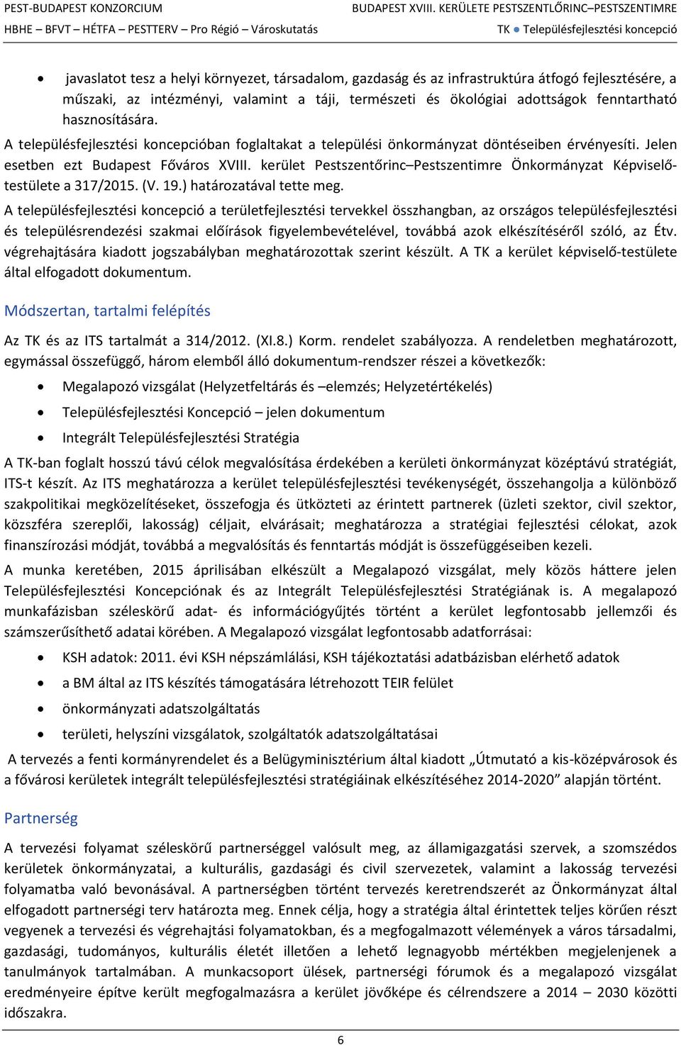 kerület Pestszentőrinc Pestszentimre Önkormányzat Képviselőtestülete a 317/2015. (V. 19.) határozatával tette meg.