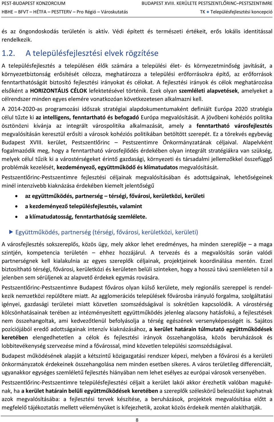 települési erőforrásokra építő, az erőforrások fenntarthatóságát biztosító fejlesztési irányokat és célokat.