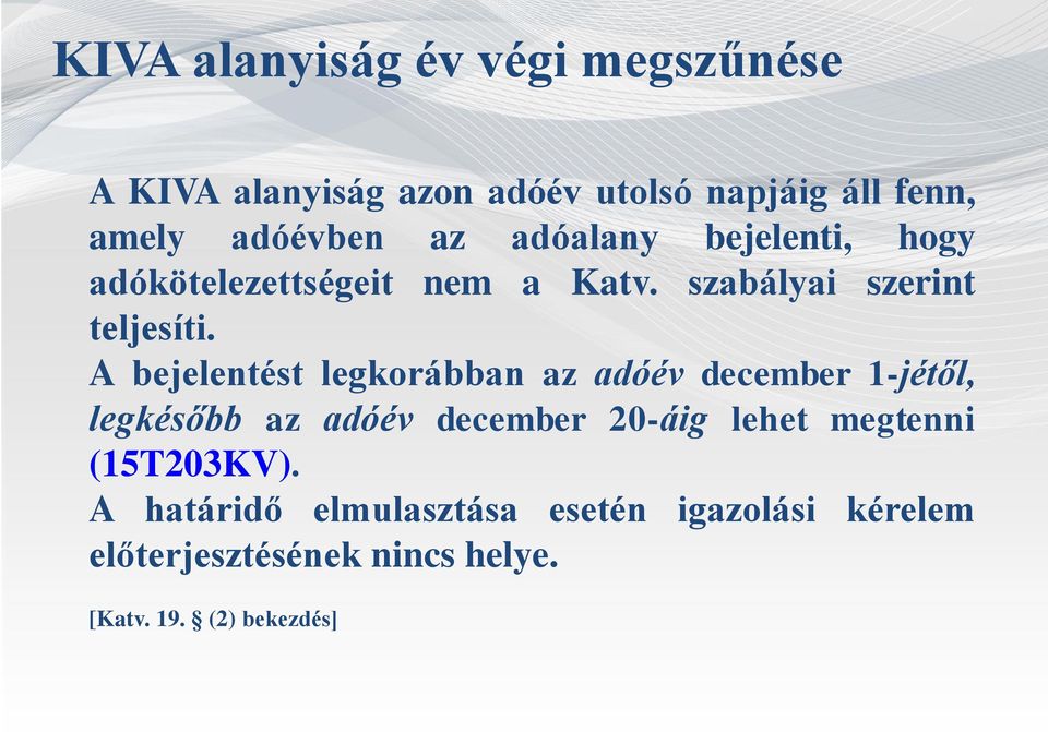 A bejelentést legkorábban az adóév december 1-jétől, legkésőbb az adóév december 20-áig lehet megtenni