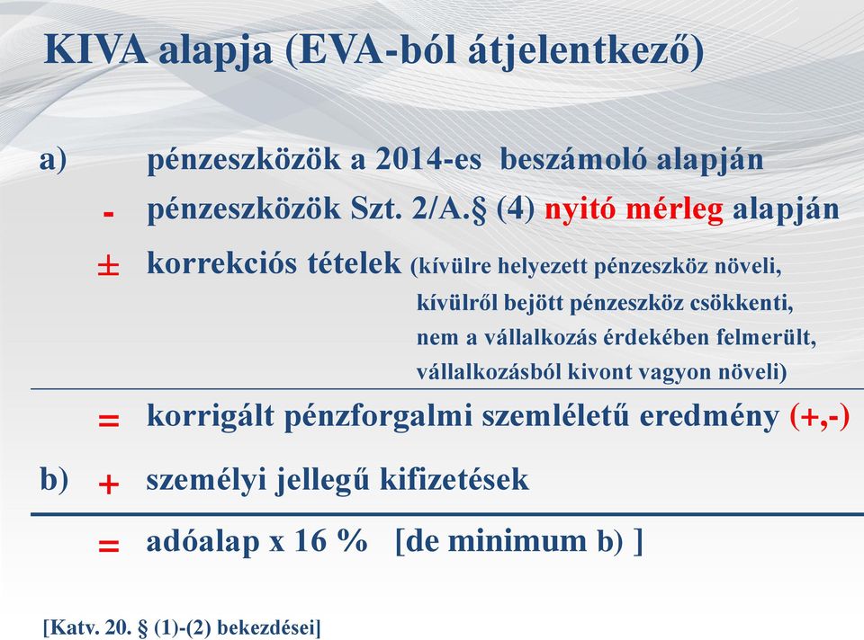 csökkenti, nem a vállalkozás érdekében felmerült, vállalkozásból kivont vagyon növeli) = korrigált pénzforgalmi