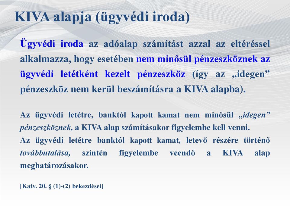 Az ügyvédi letétre, banktól kapott kamat nem minősül idegen pénzeszköznek, a KIVA alap számításakor figyelembe kell venni.