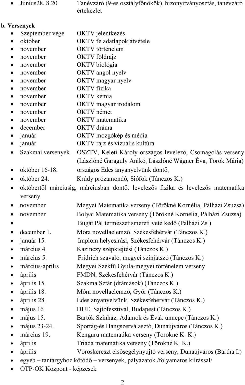 nyelv november OKTV fizika november OKTV kémia november OKTV magyar irodalom november OKTV német november OKTV matematika december OKTV dráma január OKTV mozgókép és média január OKTV rajz és